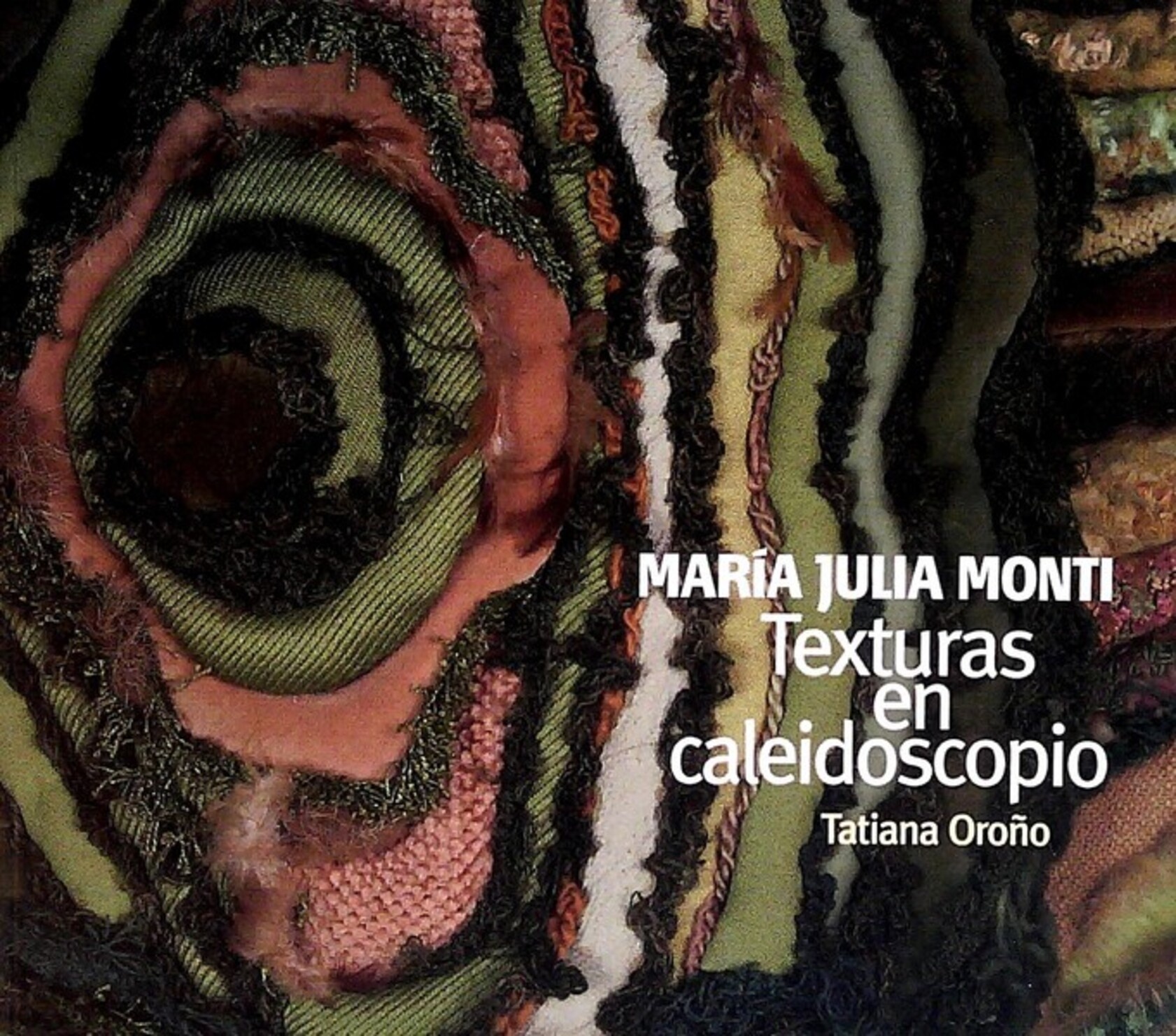 MARIA JULIA MONTI. TEXTURAS EN CALEIDOSCOPIO