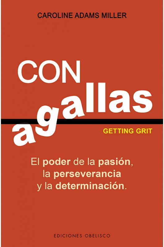 CON AGALLAS. EL PODER DE LA PASION, LA PERSEVERANCIA Y LA DETERMINACION