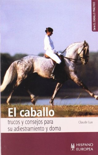 EL CABALLO: TRUCOS Y CONSEJOS PARA SU ADIESTRAMIENTO Y DOMA