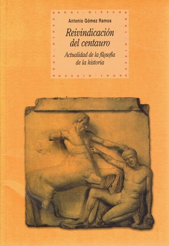 REIVINDICACIÓN DEL CENTAURO. ACTUALIDAD DE LA FILOSOFÍA DE LA HISTORIA