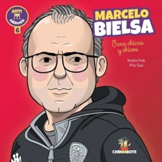 MARCELO BIELSA PARA CHICAS Y CHICOS. COLECCION ANTIHÉROES 6