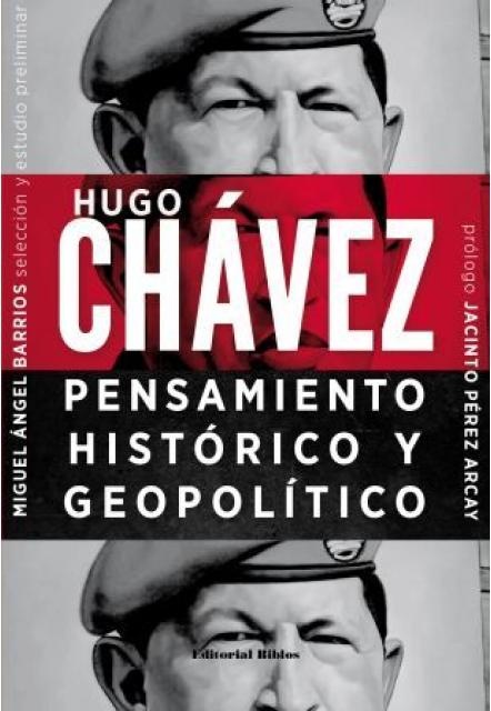 HUGO CHÁVEZ: PENSAMIENTO HISTÓRICO Y GEOPOLÍTICO