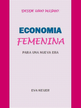 DESDE UN MISMO. ECONOMÍA FEMENINA PARA LA NUEVA ERA