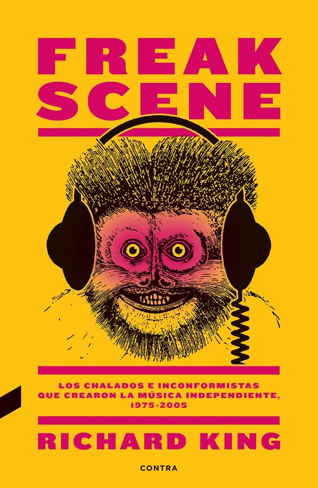 FREAK SCENE. LOS CHALADOS E INCONFORMISTAS QUE CREARON LA MUSICA INDEPENDIENTE, 1975-2005