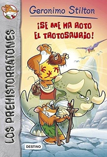 ¡SE ME HA ROTO EL TROTOSAURIO! GERONIMO STILTON