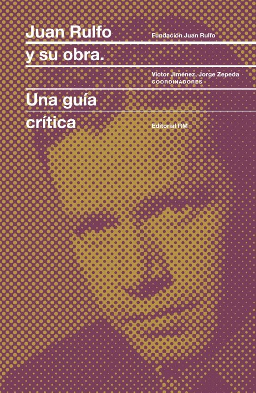 JUAN RULFO Y SU OBRA. UNA GUÍA CRÍTICA
