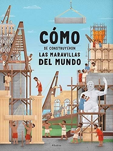 CÓMO SE CONSTRUYERON LAS MARAVILLAS DEL MUNDO