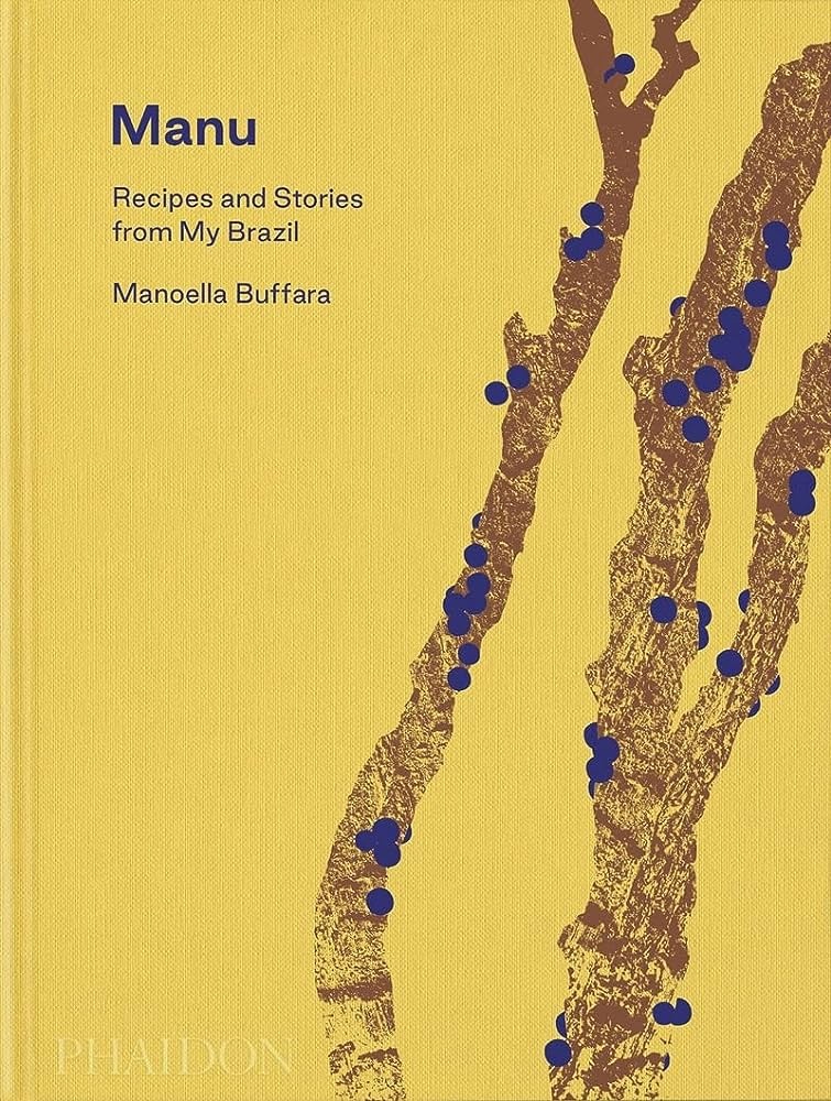 MANU. RECIPES AND STORIES FROM MY BRAZIL