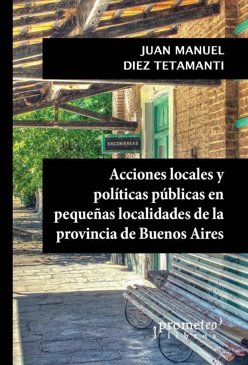 ACCIONES LOCALES Y POLÍTICAS PÚBLICAS EN PEQUEÑAS LOCALIDADES DE LA PROV. DE BS. AS.