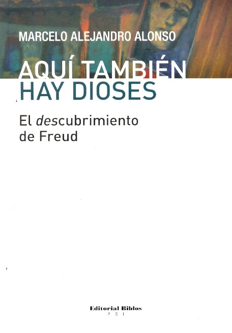 AQUÍ TAMBIÉN HAY DIOSES. EL DESCUBRIMIENTO DE FREUD