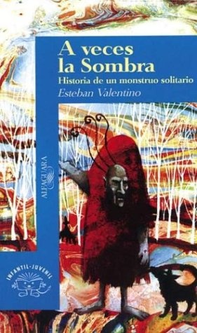 A VECES LA SOMBRA. HISTORIA DE UN MONSTRUO SOLITAR
