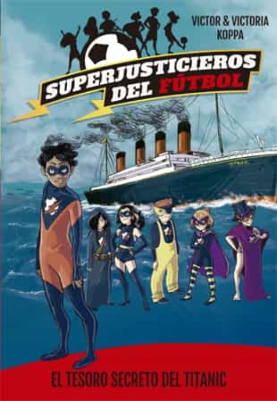 SUPERJUSTICIEROS DEL FUTBOL 8: EL TESORO SECRETO DEL TITANIC