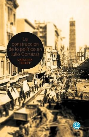 LA CONSTRUCCIÓN DE LO POLÍTICO EN JULIO CORTÁZAR