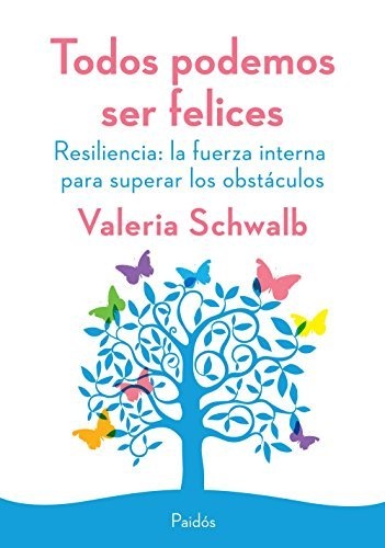 TODOS PODEMOS SER FELICES. RESILIENCIA: LA FUERZA