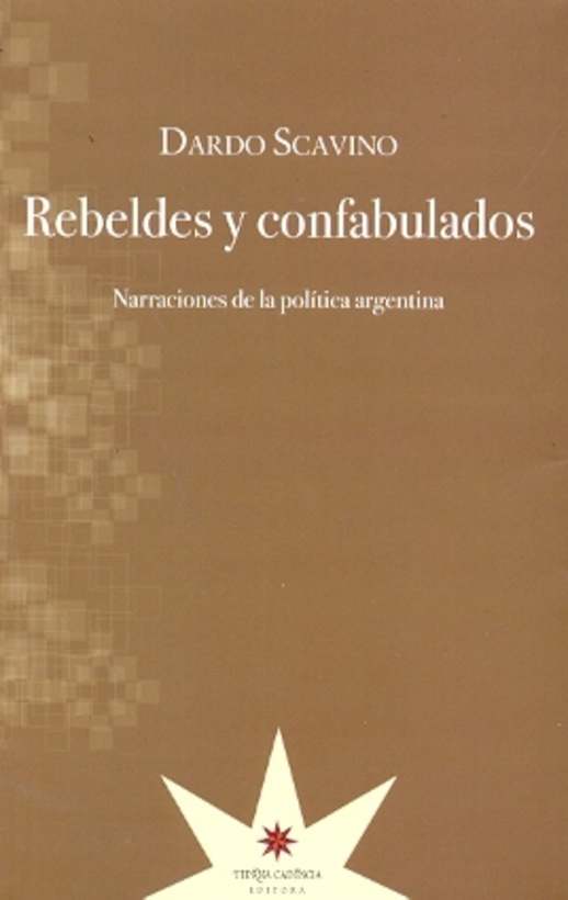 REBELDES Y CONFABULADOS. NARRACIONES DE LA POLITICA ARGENTINA
