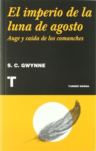 EL IMPERIO DE LA LUNA DE AGOSTO. AUGE Y CAÍDA DE LOS COMANCHES
