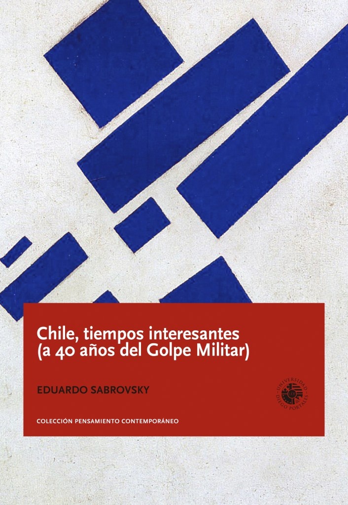 CHILE, TIEMPOS INTERESANTES (A 40 AÑOS DEL GOLPE MILITAR)