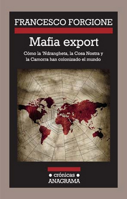 MAFIA EXPORT. COMO LA NDRANGHETA, LA COSA NOSTRA Y LA CAMORRA HAN COLONIZADO EL MUNDO