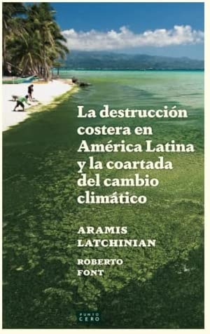 LA DESTRUCCION COSTERA EN AMERICA LATINA Y LA COARTADA DEL CAMBIO CLIMATICO