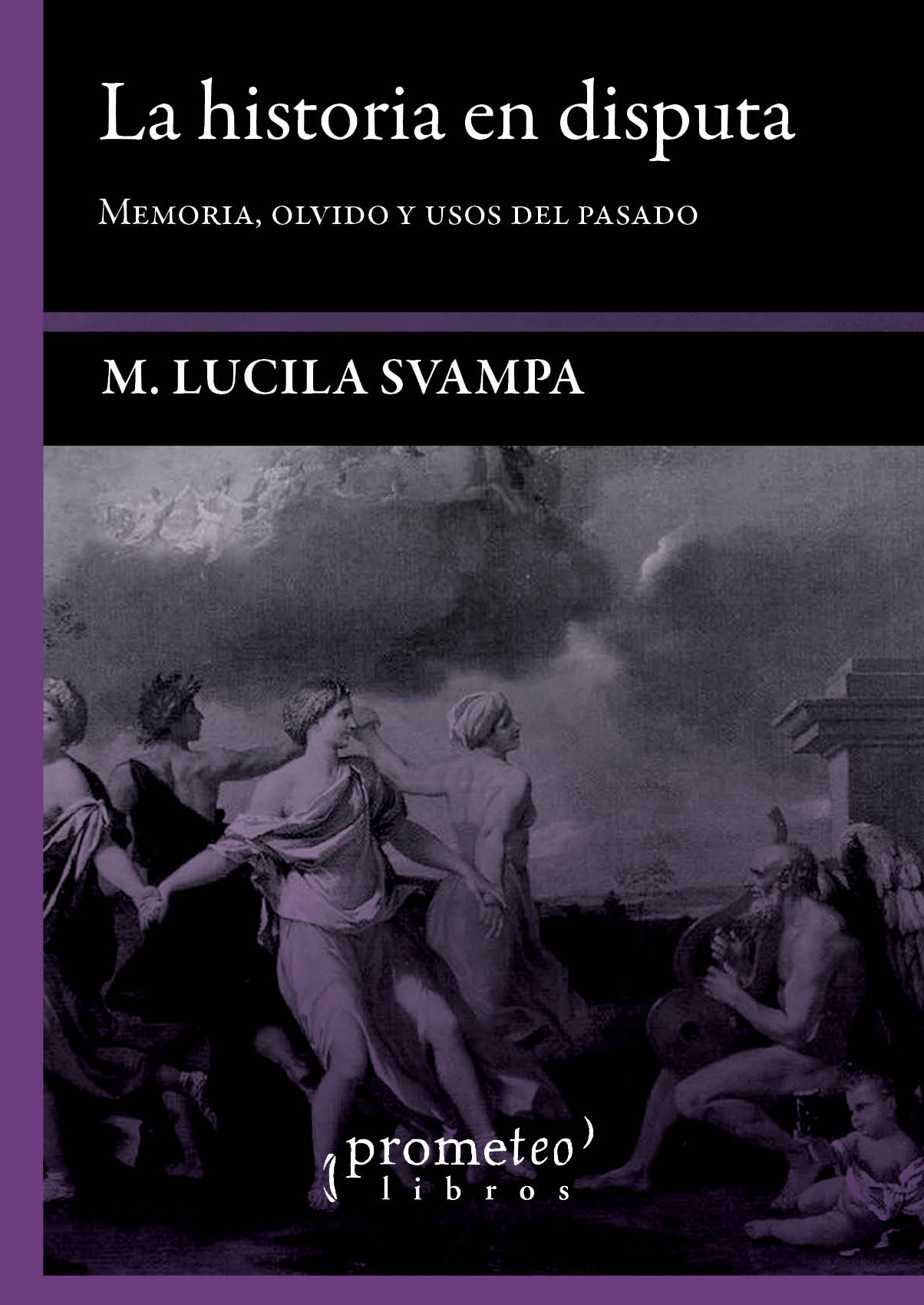 HISTORIA EN DISPUTA, LA. MEMORIA, OLVIDO