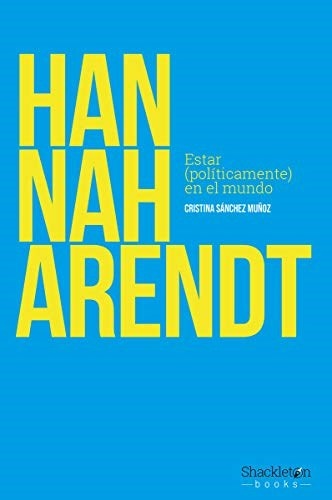HANNAH ARENDT. ESTAR (POLITÍCAMENTE) EN EL MUNDO