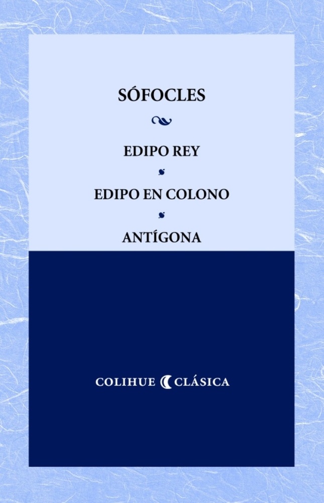 Edipo rey - Edipo en Colono - Antigona
