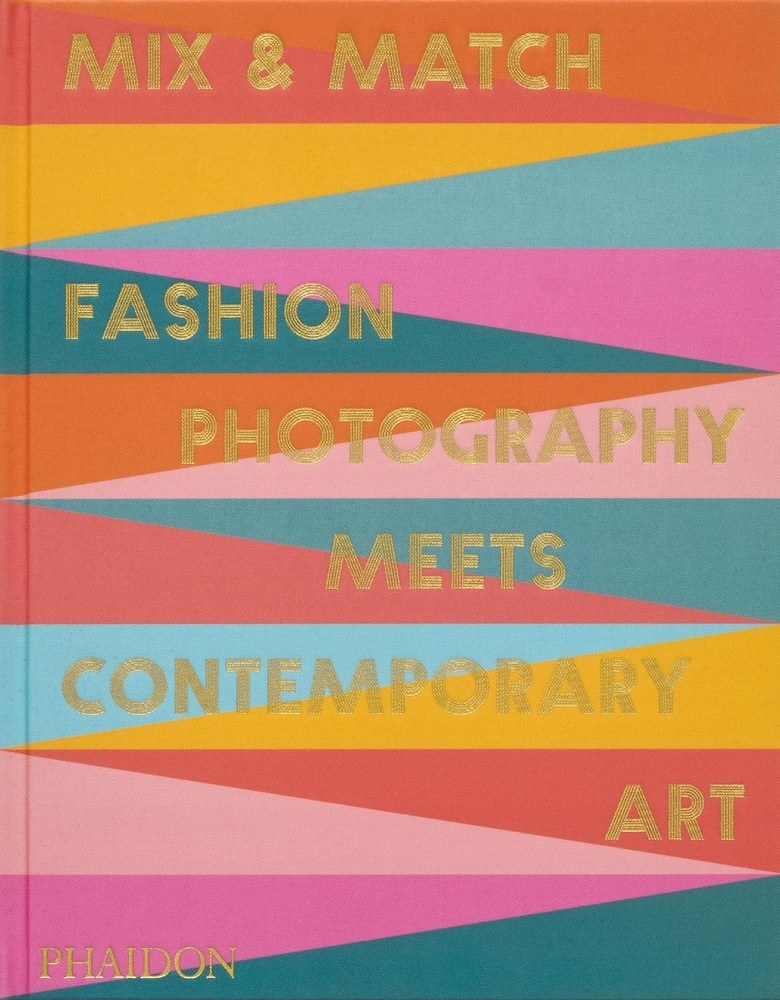 MIX & MATCH. FASHION PHOTOGRAPHY MEETS CONTEMPORARY ART (Nuevo)