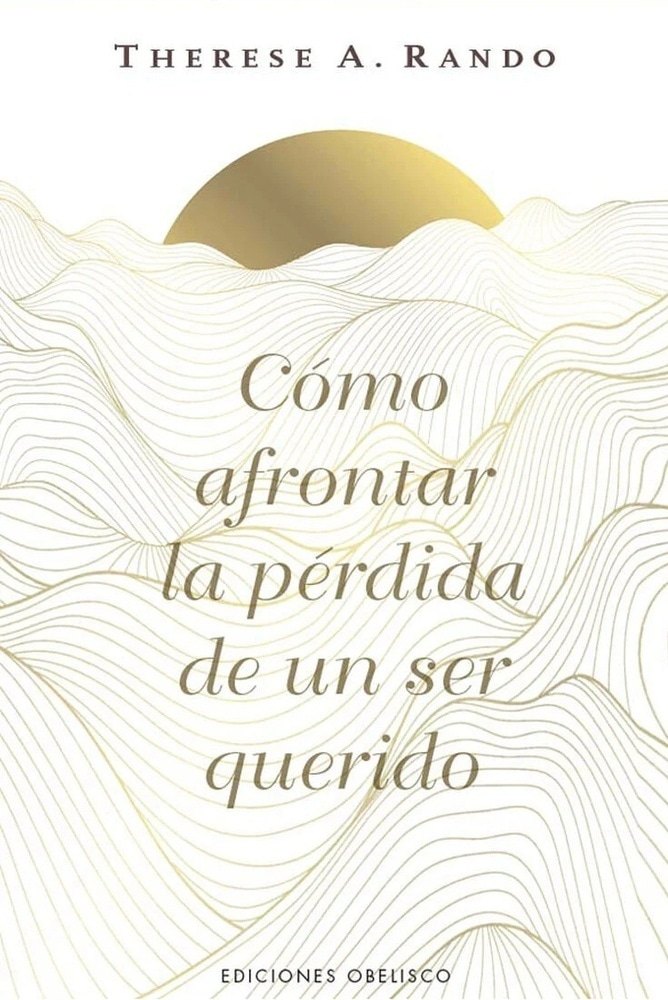CÓMO AFRONTAR LA PÉRDIDA DE UN SER QUERIDO (Nuevo)