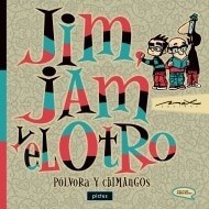 JIM, JAM Y EL OTRO. POLVORA Y CHIMANGOS