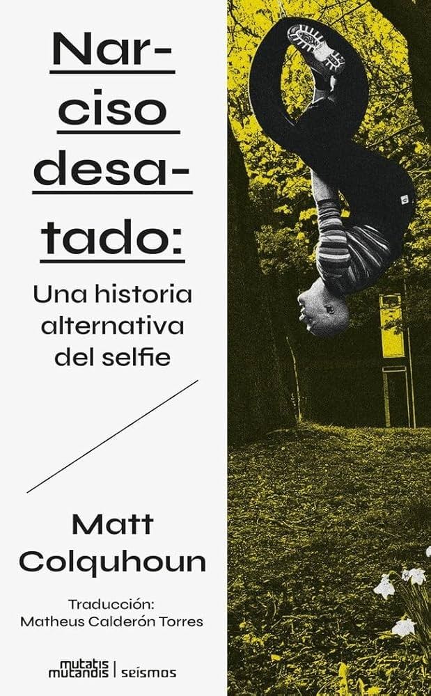 NARCISO DESATADO: UNA HISTORIA ALTERNATIVA DEL SELFIE