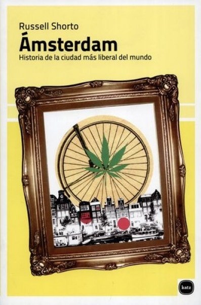 ÁMSTERDAM. HISTORIA DE LA CIUDAD MÁS LIBERAL DEL MUNDO.