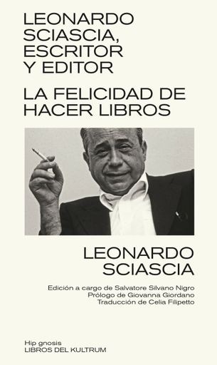 LEONARDO SCIASCIA, ESCRITOR Y EDITOR - LA FELICIDAD DE HACER LIBROS