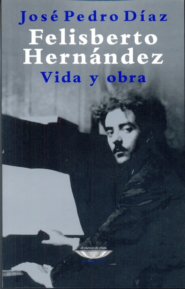 FELISBERTO HERNÁNDEZ. VIDA Y OBRA