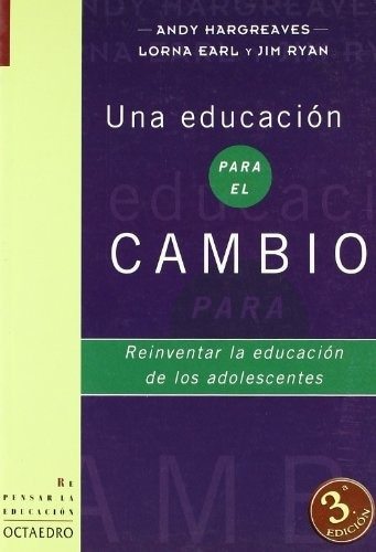 UNA EDUCACION PARA EL CAMBIO .REINVENTAR LA EDUCACION DE LOS ADOLESCENTES