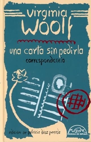 CARTA SIN PEDIRLA, UNA. CORRESPONDENCIA VIRGINIA WOOLF