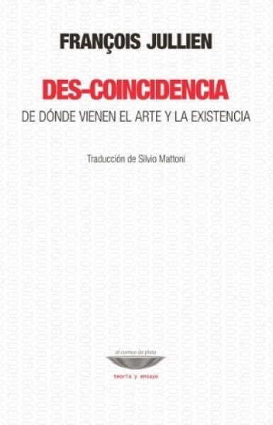 DES-COINCIDENCIA. DE DONDE VIENE EL ARTE Y LA EXISTENCIA