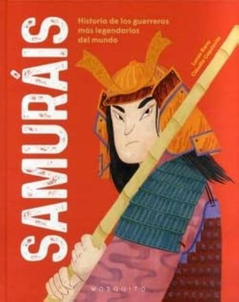 SAMURÁIS - HISTORIA DE LOS GUERREROS MÁS LEGENDARIOS DEL MUNDO