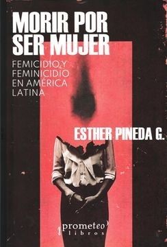 MORIR POR SER MUJER. FEMICIDIO Y FEMINICIDIO EN AMÉRICA LATINA (Nuevo)