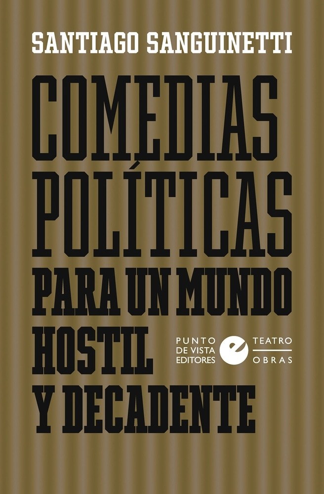 COMEDIAS POLITICAS PARA UN MUNDO HOSTIL Y DECADENTE