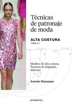 TECNICAS DE PATRONAJA DE MODA ALTA COSTURA - VOL. 1
