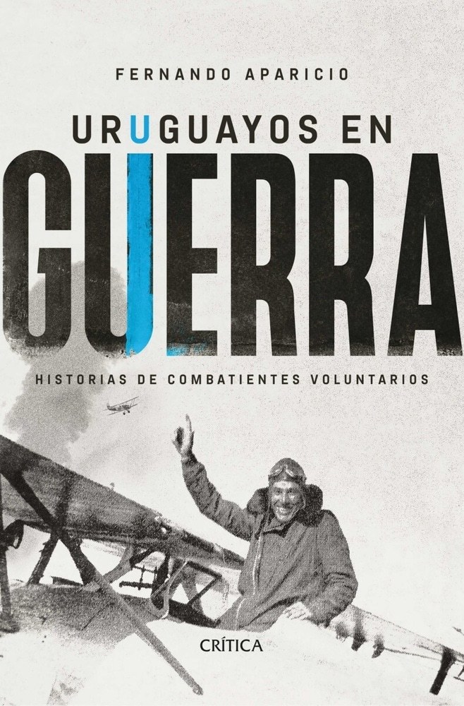 URUGUAYOS EN GUERRA - HISTORIAS DE COMBATIENTES VOLUNTARIOS