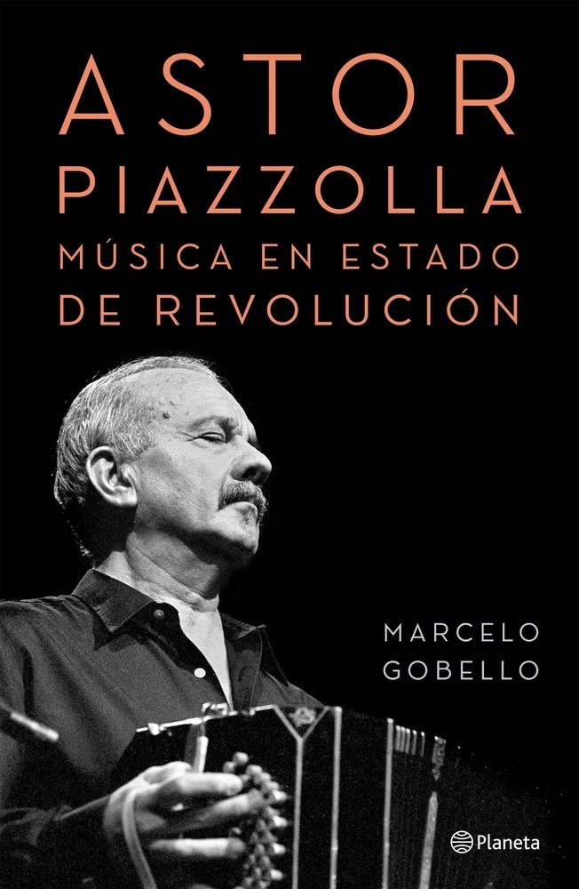 ASTOR PIAZZOLLA. MÚSICA EN ESTADO DE REVOLUCIÓN