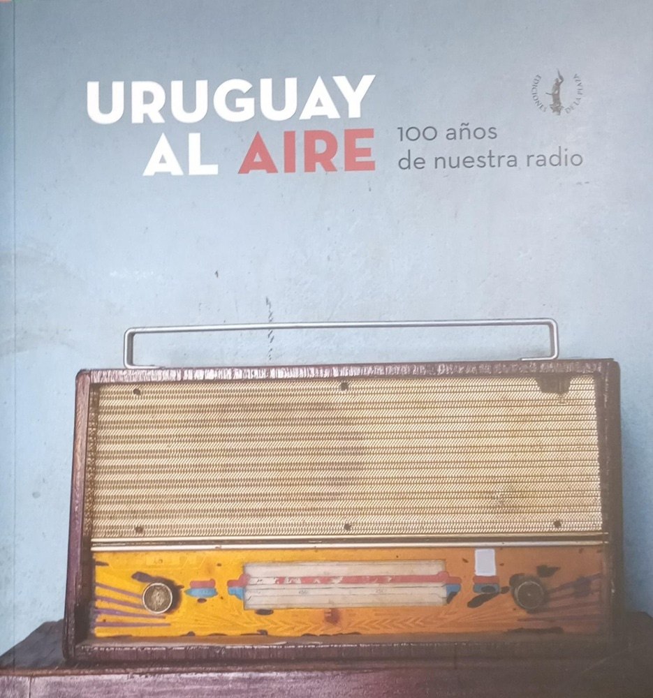 URUGUAY AL AIRE 100 AÑOS DE NUESTRA RADIO