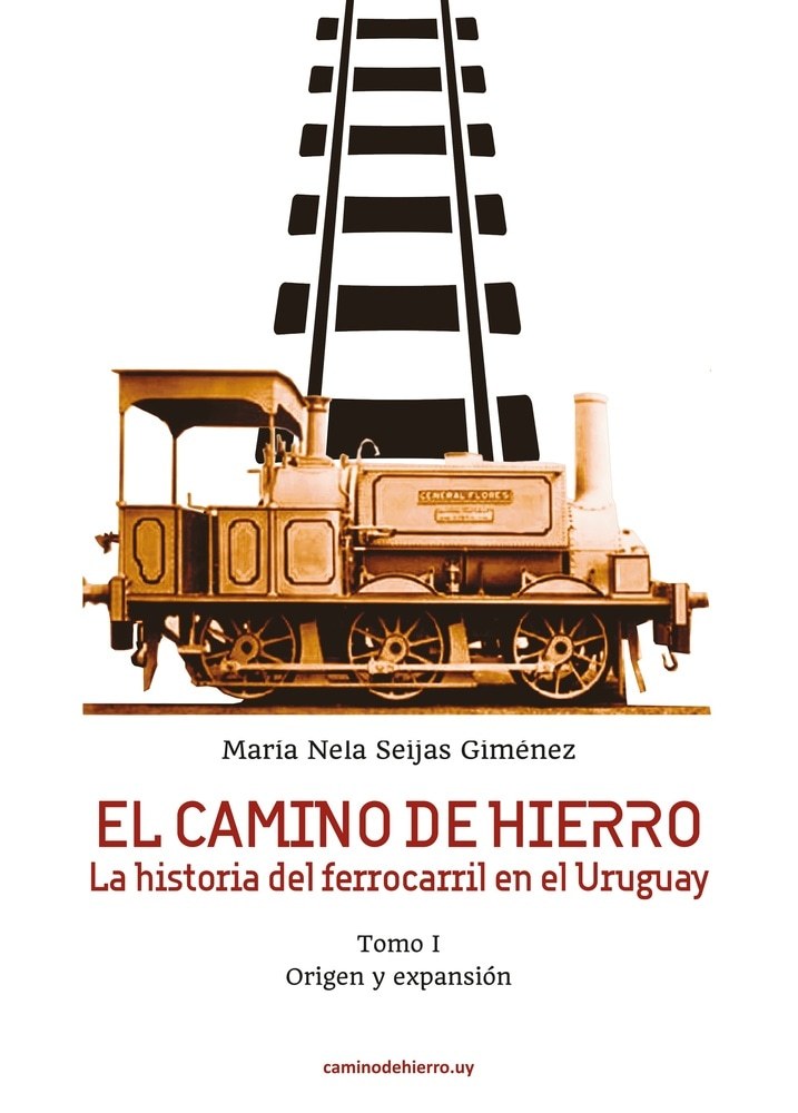 EL CAMINO DE HIERRO - LA HISTORIA DEL FERROCARRIL EN URUGUAY - TOMO II - RIELES Y COMUNIDAD