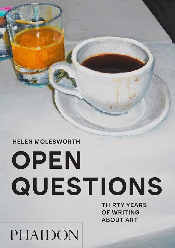 OPEN QUESTIONS: THIRTY YEARS OF WRITING ABOUT ART (2023) (Nuevo)