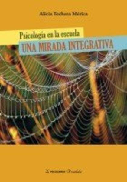 PSICOLOGIA EN LA ESCUELA. UNA MIRADA INTEGRATIVA