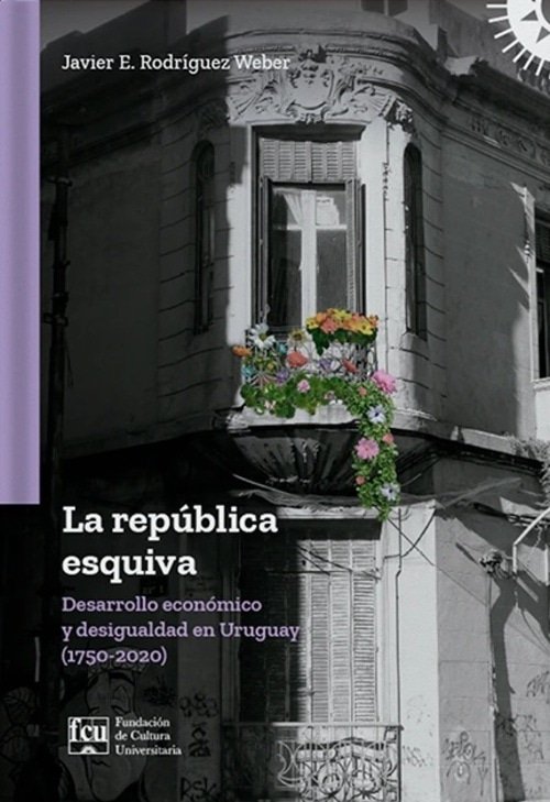 LA REPÚBLICA ESQUIVA - DESARROLLO ECONÓMICO Y DESIGUALDAD (1750-2020)