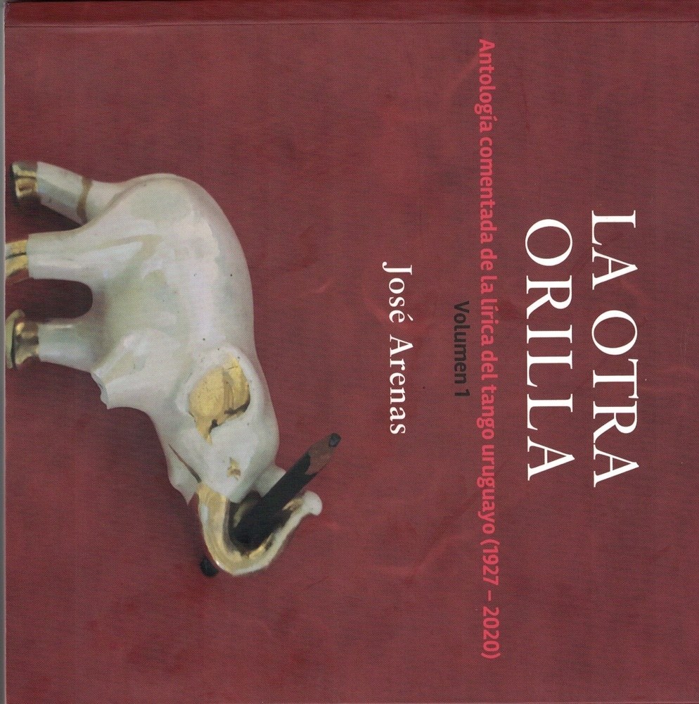 LA OTRA ORILLA - ANTOLOGÍA COMENTADA DE LA LÍRICA DEL TANGO URUGUAYO (1927-2020)