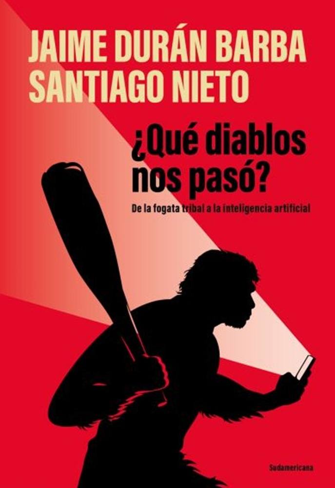 ¿QUÉ DIABLOS NOS PASÓ? - DE LA FOGATA TRIBAL A LA INTELIGENCIA ARTIFICIAL