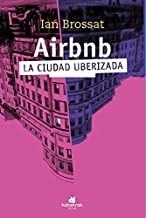AIRBNB. LA CIUDAD UBERIZADA (Nuevo)